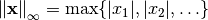 \left\Vert \mathbf{x}\right\Vert _{\infty}=\max\{|x_{1}|,|x_{2}|,\ldots\}