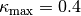 \kappa_{\textrm{max}}=0.4